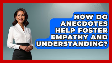 How Do Anecdotes Help Foster Empathy and Understanding? - Anecdotes in Quotation