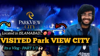 Just Visited Park View City Islamabad.! - Part 1/3 ⋮ Vlog | theMasood