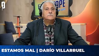 ESTAMOS MAL | Editorial de Darío Villarruel