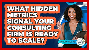 What Hidden Metrics Signal Your Consulting Firm Is Ready To Scale? - Consulting Career Hub