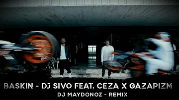 BASKIN - DJ Sivo feat. Ceza x Gazapizm | DJ Maydonoz - Remix
