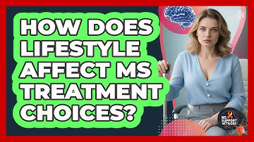 How Does Lifestyle Affect MS Treatment Choices?