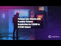 Polygon Eyes Bitcoin ATM Provider Coinme Acquisition for $100M to