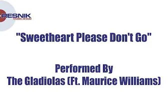 The Gladiolas Ft. Maurice Williams- Sweetheart Please Don't Go The Gladiolas Ft. Maurice Williams- Sweetheart Please Don't Go