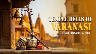 Temple Bells of Varanasi – 1 Hour Sitar, Flute & Tabla Meditation