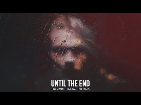 linkin-park,-eminem-&-deftones---until-the-end