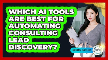 Which AI Tools Are Best For Automating Consulting Lead Discovery? - Consulting Career Hub