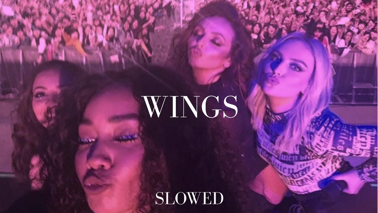 little mix - wings (slowed)