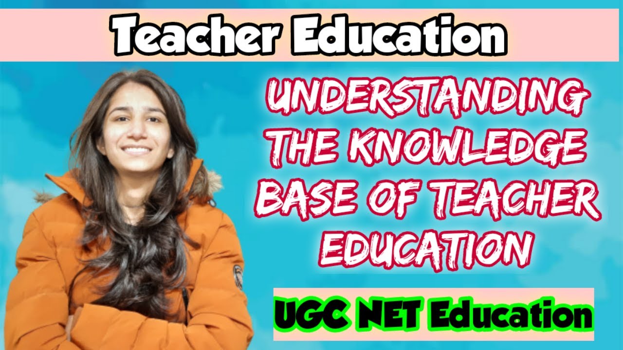 Understanding the Knowledge Base of Teacher Education | UGC NET ...
