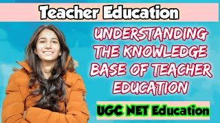 Understanding the Knowledge Base of Teacher Education | UGC NET Education/SET | Inculcate Learning