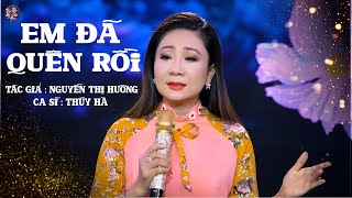 Em Đã Quên Rồi - Tác giả : Nguyễn Thị Hường - Ca sĩ Thúy Hà | Collection Channel