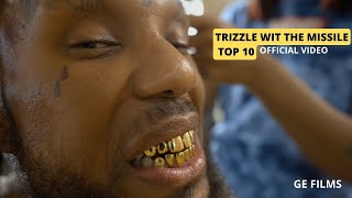 TRIZZLE WIT THE MISSILE - TOP 10(OFFICIAL VIDEO)