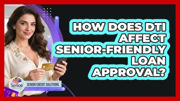How Does DTI Affect Senior-friendly Loan Approval? - Senior Credit Solutions