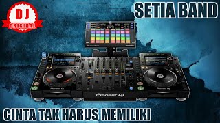 Dj Selaw | CINTA TAK HARUS MEMILIKI | SETIA BAND | LAGU GALAU