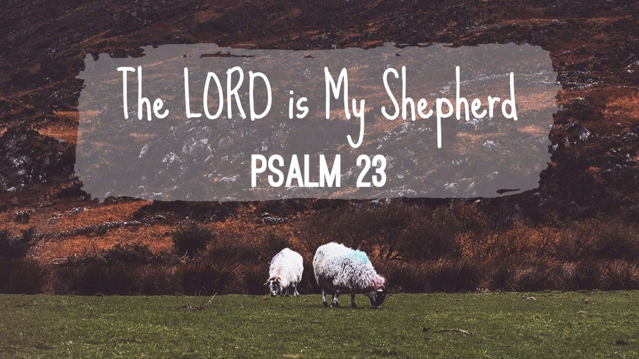 The LORD is My Shepherd ~ Psalm 23 - YouTube