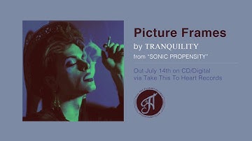 Tranquility - "Picture Frames"