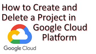 Creating and Deleting a Google Cloud Project