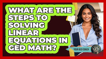 What Are The Steps To Solving Linear Equations In GED Math? - Your GED Coach