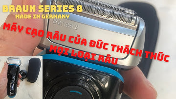 Máy cạo râu -  BRAUN SERIES 8 Máy cạo râu của Đức thách thức mọi loại râu - Dũng Hàng Nhật