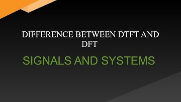 DIFFERENCE BETWEEN DTFT AND DFT