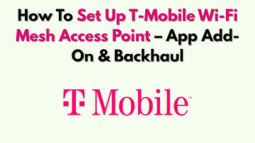 Hoe u een T-Mobile Wi-Fi Mesh Access Point instelt – App-add-on en backhaul