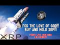 FOR THE LOVE OF GOD!!! BUY AND HOLD XRP!!!