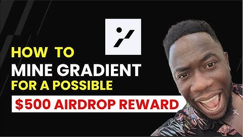 HOW TO MINE GRADIENT FOR A POSSIBLE $500 AIRDROP REWARD