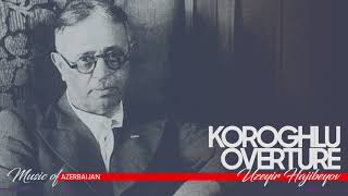 Uzeyir Hajibeyli Koroghlu Overture  Üzeyir Hacıbəyli Koroğlu Operasının Uvertürası