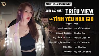 Tình Yêu Hoa Gió, Sóng Gió - Album Ngân Ngân Cover Triệu View - Top 1 Thịnh Hành Bxh Tháng 11
