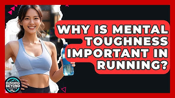 Why Is Mental Toughness Important In Running? - Running Beyond Limits