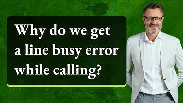 Why do we get a line busy error while calling?
