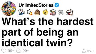 Story Whats The Hardest Part Of Being An Identical Twin