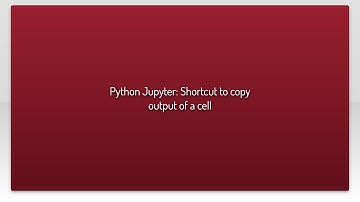 Python Jupyter: Shortcut to copy output of a cell