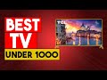 BEST TV UNDER 1000 - Top 5 Best TVs Under $1000 in 2021
