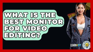 What Is The Best Monitor For Video Editing? - LearnToDIY360.com