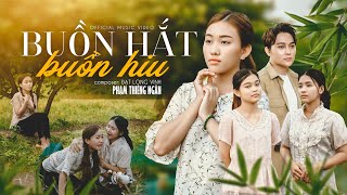 BUỒN HẮT BUỒN HIU (ST: ĐẠT LONG VINH)  PHẠM THIÊNG NGÂN | (MV Official Music Video)