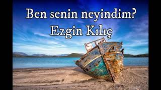 Ben senin neyindim? | Ezgin Kılıç