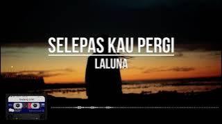 Laluna - Selepas Kau Pergi | Clear Audio (Lirik)