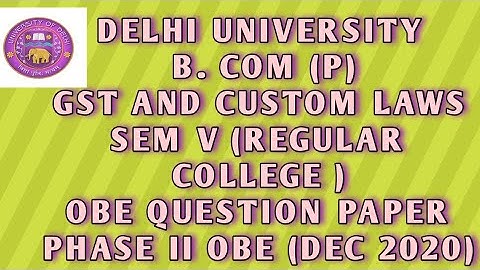 Delhi University  B. com (P) OBE Exam||GST and custom Laws|| Sem V|| Phase 2 Open Book Exam