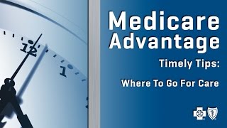 Medicare Advantage | Timely Tips: Where To Go For Care