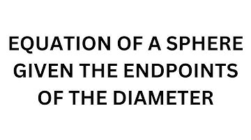 Equation of a Sphere Given the Endpoints of the Diameter