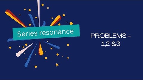 Problems -1,2 and 3 (Series Resonance)