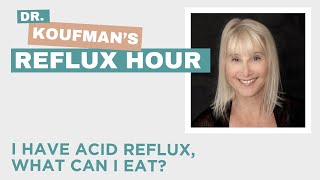 I Have Acid Reflux, What Can I Eat?