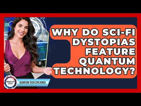 Why Do Sci-fi Dystopias Feature Quantum Technology? - Quantum Tech Explained