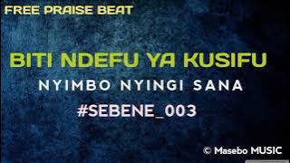 BITI NDEFU YA KUSIFU - NYIMBO NYINGI SANA #SEBENE_003