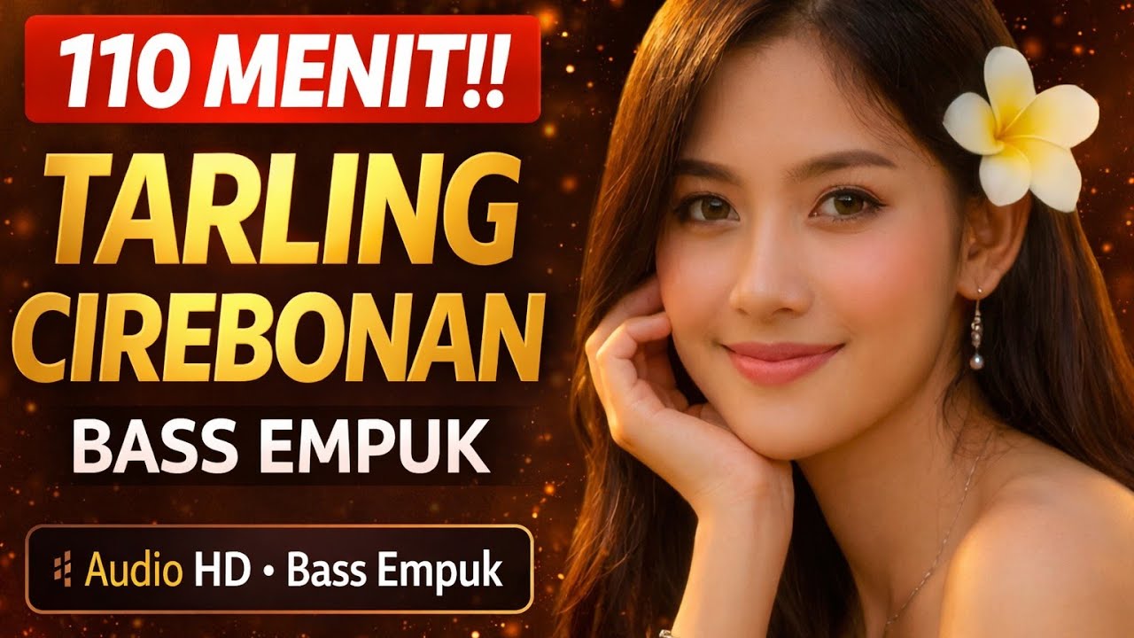 110 MENIT TARLING CIREBONAN NONSTOP 🎶 Audio HD Bass Empuk Full Album Pilihan Terbaik 2026 