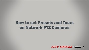 How to set Presets and Tours on Network PTZ Cameras