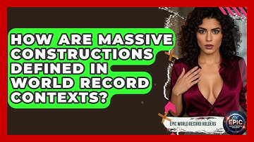 How Are Massive Constructions Defined in World Record Contexts? - Epic World Record Holders