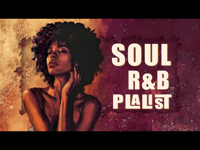 Soul music remove toxic energy - Relaxing soul songs - Chill soul/rnb playlist class=