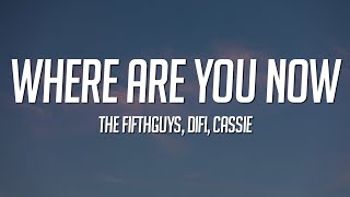 The FifthGuys, DiFi & Cassie - Where Are You Now (Lyrics)